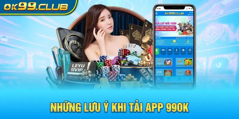 Những lưu ý khi tải app 99OK